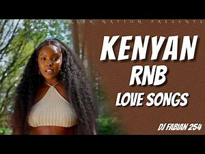KENYAN RNBs LOVE SONGS MIX FEAT. NIKITA KERING, BRIDGET BLUE, KETHAN, SAUTI SOL - DJ FABIAN 254