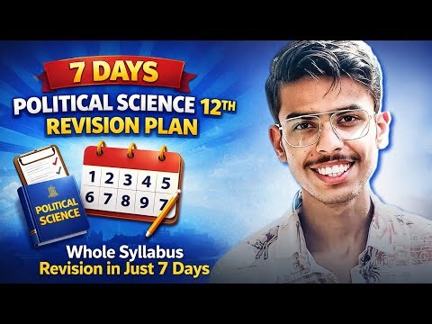 Class 12 Political Science Full Syllabus in 7 Days | Final Board Exam Strategy