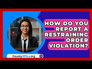 How Do You Report A Restraining Order Violation? - CountyOffice.org
