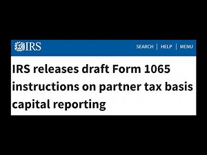 IRS releases draft Form 1065 instructions on partner tax basis capital reporting