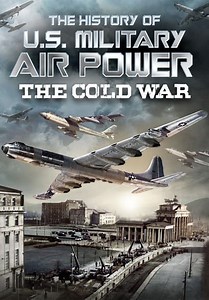 The History of U.S. Military Air Power: The Cold War (2022)
