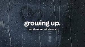 macklemore, ed sheeran - growing up (lyrics)