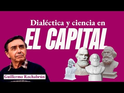 Dialectics and Science in Marx's Capital - With Guillermo Rochabrún
