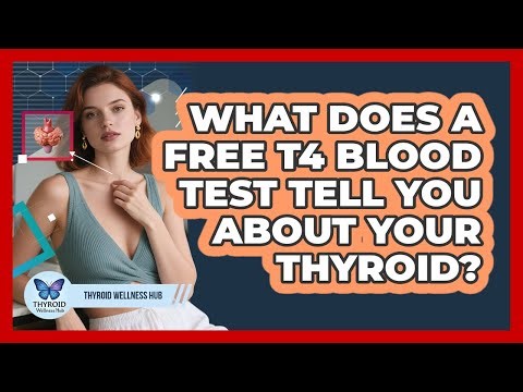 What Does A Free T4 Blood Test Tell You About Your Thyroid? - Thyroid Wellness Hub