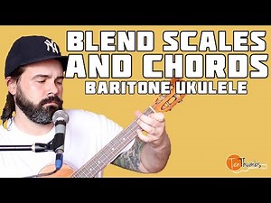 How to Mix Chords and Scales on the Baritone Ukulele