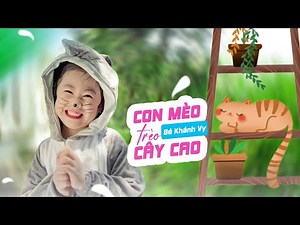 CON MÈO TRÈO CÂY CAU ♪ Bé KHÁNH VY [MV Official] ☀ Nhạc Thiếu Nhi Cho Bé Hay Nhất 2023