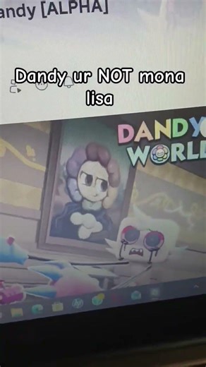 #dandyswolrd dandy ur not MONA LISA