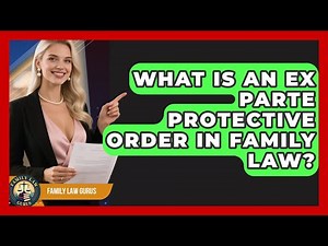 What Is An Ex Parte Protective Order In Family Law? - Family Law Gurus
