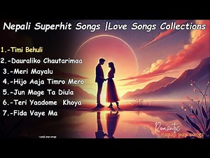 Nepal's Most Heartfelt Romantic Songs (2024 Collection)