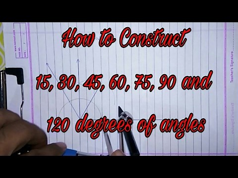How to construct 15, 30, 45, 60, 75, 90 and 120 degrees of angles