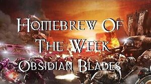 Homebrew Of The Week - Episode 22 - Obsidian Blades