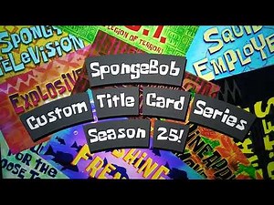 Custom Spongebob Title Card Series - Season 25!