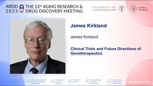 James Kirkland at ARDD2025: Clinical Trials and Future Directions of Gerotherapeutics | Aging Research & Drug Discovery Meeting