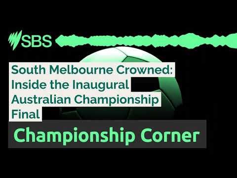 South Melbourne Crowned: Inside the Inaugural Australian Championship Final | SBS Championship...