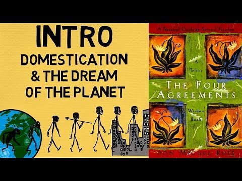 The Four Agreements Summary - Intro - Domestication And The Dream Of The Planet - Don Miguel Ruiz