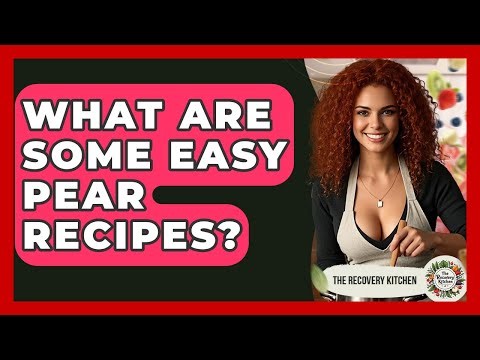 What Are Some Easy Pear Recipes? - The Recovery Kitchen