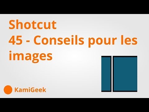 Serie tuto shotcut : 45 - Conseils pour des images dans vos montages