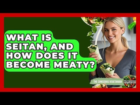 What Is Seitan, And How Does It Become Meaty? - The Conscious Vegetarian