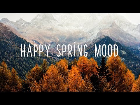 Happy Spring Mood | Best Music For Spring Day | An Indie/Pop/Folk Playlist