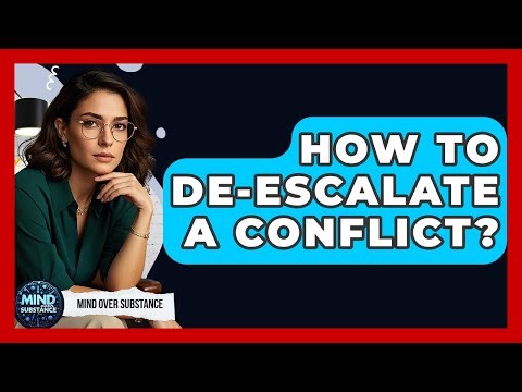 How To De-escalate A Conflict? - Mind Over Substance