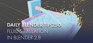 Daily Blender Tip 250: Fluid simulations in Blender 2.8