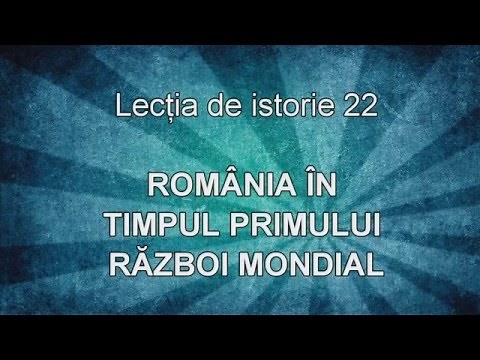 Lectia de istorie 22 - Romania in Primul Razboi Mondial