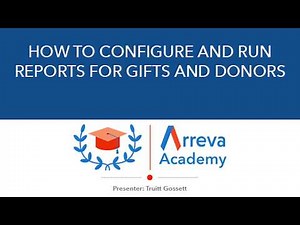 Arreva Academy: How to Configure and Run Reports for Gifts and Donors