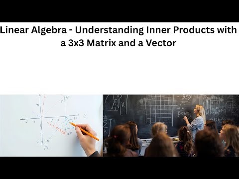 Linear Algebra - Understanding Inner Products with a 3x3 Matrix and a Vector