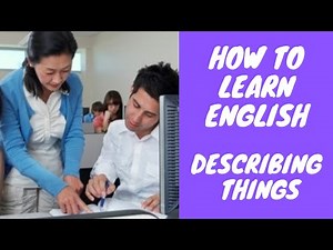 How to learn English: Describing things