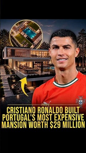 CRISTIANO RONALDO BUILT PORTUGAL'S MOST EXPENSIVE MANSION WORTH $29 MILLION.