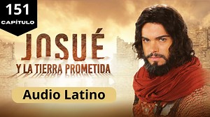 Capítulo 151 - Josue y la Tierra Prometida - HD | Cantos y Alabanzas