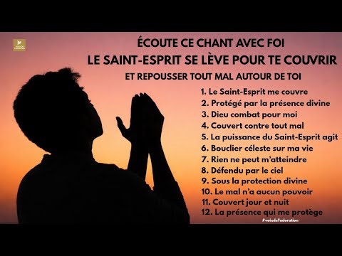 Écoute ce chant avec foi le Saint-Esprit se lève pour te couvrir et repousser tout mal autour de toi