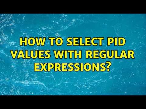 How to select PID values with regular expressions?