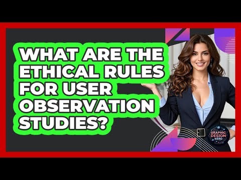 What Are The Ethical Rules For User Observation Studies? - Graphic Design Nerd