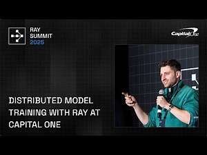 Distributed Model Training with Ray at Capital One | Ray Summit 2025