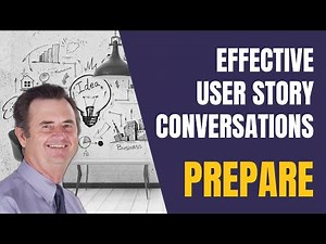 Lean / Agile Business Analysis: PLAN and PREPARE Effective User Story Conversations
