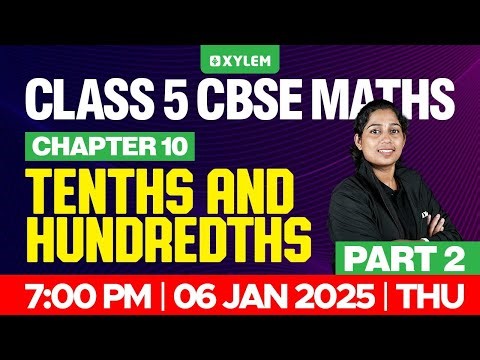Class 5 CBSE Maths | Chapter 10: Tenths and Hundredths - Part 2 | Xylem Class 5 CBSE