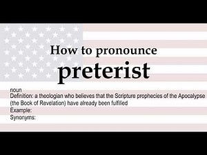 How to pronounce 'preterist' + meaning