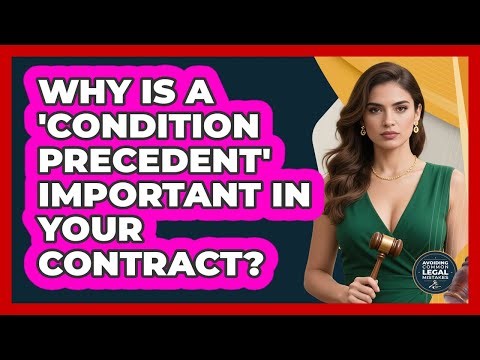 Why Is A 'Condition Precedent' Important In Your Contract? - Avoiding Common Legal Mistakes