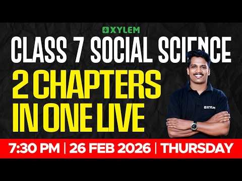 Class 7 Annual Exam 2026 : Social Science | 2 Chapters in One Live | Xylem Class 7