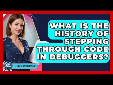 What Is The History Of Stepping Through Code In Debuggers? - Learn To Troubleshoot