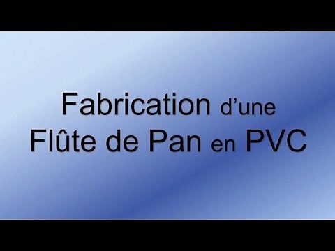 Flûte de Pan - Fabrication en PVC - Jean-Claude Welche