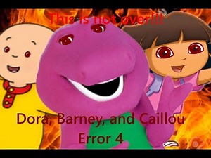 Dora, Barney, and Caillou Error 4(April Fools 2019)