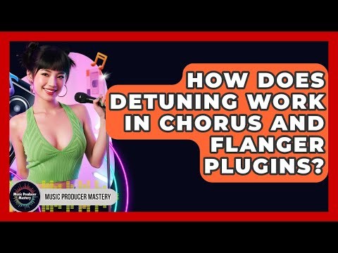 How Does Detuning Work In Chorus And Flanger Plugins? - Music Producer Mastery
