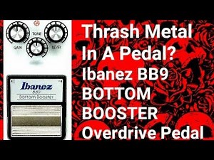 Thrash Metal In A Pedal? Ibanez Bottom Booster BB9 Pedal Review Demo