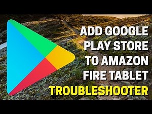 Add Google Play Store To Amazon Fire - Feedback And Troubleshooting