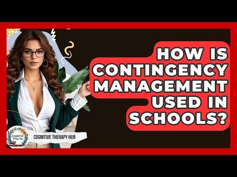 How Is Contingency Management Used In Schools? - Cognitive Therapy Hub