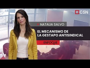 Natalia SALVO: el MECANISMO de la GESTAPO ANTISINDICAL