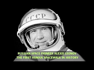 Russian Space Pioneer Alexei Leonov | The First Human Spacewalk in History