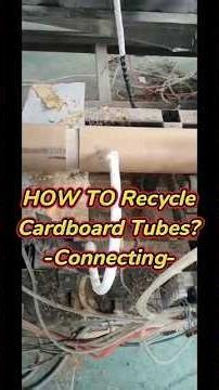 HOW TO Recycle Cardboard Tubes? Focus on Connecting